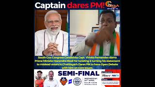 South Goa Congress Candidate Capt slams PM Narendra Modi for twisting & turning his statement