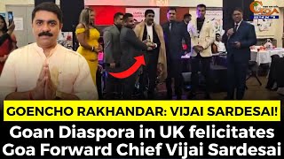 #GoenchoRakhandar: Vijai Sardesai! Goan Diaspora in UK felicitates Goa Forward Chief Vijai Sardesai