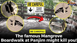 #BeCareful! The famous Mangrove Boardwalk at Panjim might kill you!