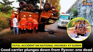#FatalAccident on National highway at Guirim. Good carrier plunges down from flyover; one dead