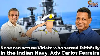 None can accuse Viriato who served faithfully in the Indian Navy: Adv Carlos Ferreira
