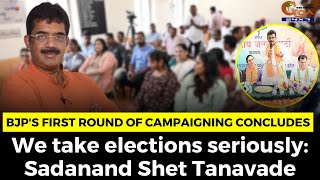 BJP's first round of campaigning concludes. We take elections seriously: Sadanand Shet Tanavade