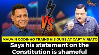 Mauvin Godinho trains his guns at Capt Viriato. Says his statement on the Constitution is shameful