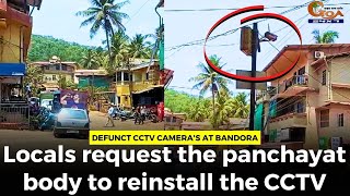 Defunct CCTV camera's at Bandora. Locals request the panchayat body to reinstall the CCTV
