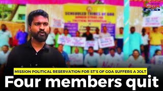 Mission Political Reservation for STs of Goa suffers a jolt. Four members quit