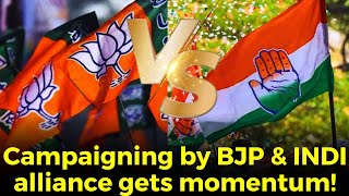 #Watch- Campaigning by BJP & INDI alliance gets momentum!