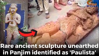 #Rare ancient sculpture unearthed in Panjim identified as 'Paulista'.