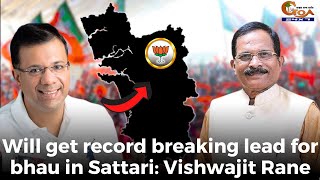 Will get record breaking lead for bhau in Sattari: Vishwajit Rane