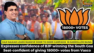 Daji Salkar leads massive door to door campaign  in Sasmollem Baina.