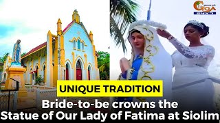 #UniqueTradition: Bride-to-be crowns the Statue of Our Lady of Fatima at Siolim