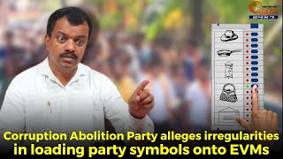 Corruption Abolition Party alleges irregularities in loading party symbols onto EVMs