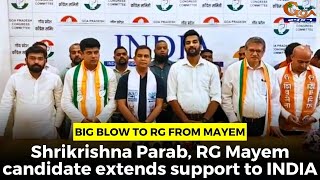Big blow to RG from Mayem, Shrikrishna Parab, RG Mayem candidate extends support to INDIA