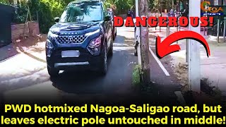 #Dangerous! PWD hotmixed Nagoa-Saligao road, but leaves electric pole untouched in middle!