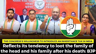 The Congs willingness to introduce an inheritance tax. Reflects its tendency to loot the family: BJP