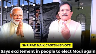 Shripad Naik casts his vote. Says excitement in people to elect Modi again