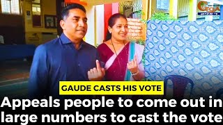 Gaude casts his vote. Appeals people to come out in large numbers to cast the vote