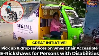 Pick up & drop services on wheelchair Accessible E-Rickshaws for Persons with Disabilities