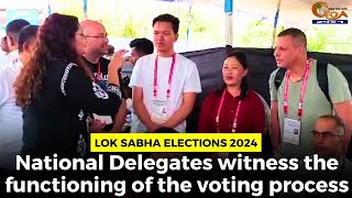 #LokSabhaElections2024- National Delegates witness the functioning of the voting process