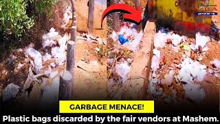 #GarbageMenace! Plastic bags discarded by the fair vendors at Mashem.