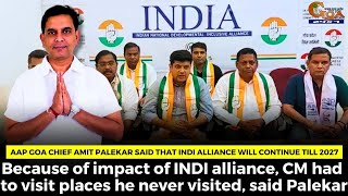 AAP Goa chief Amit Palekar said that INDI alliance will continue till 2027.
