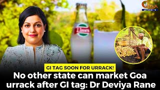 GI tag soon for urrack! No other state can market Goa urrack after GI tag: Dr Deviya Rane