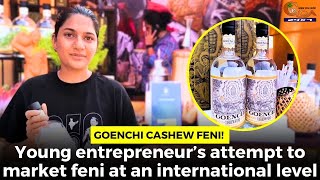 Goenchi Cashew Feni! Young entrepreneur’s attempt to market feni at an international level