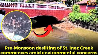 Pre-Monsoon desilting of St. Inez Creek commences amid environmental concerns