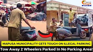 Mapusa municipality gets tough on illegal parking. Tow Away 2 Wheelers Parked In No Parking Area!