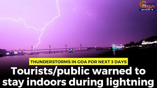 Thunderstorms in Goa for next 3 days, Tourists/public warned to stay indoors during lightning