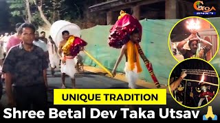 #UniqueTradition- Shree Betal Dev Taka Utsav ????