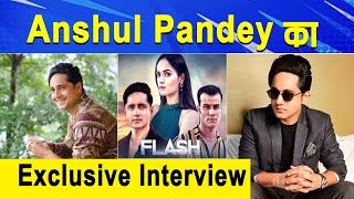 Exclusive Interview : Anshul Pandey || Flash