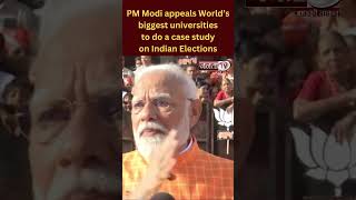 PM Modi appeals World’s biggest universities to do a case study on Indian Elections #pmnarendramodi