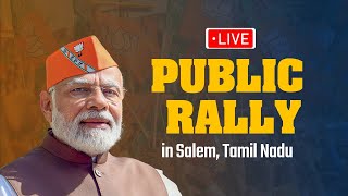 LIVE: PM Shri Narendra Modi addresses a public rally in Salem, Tamil Nadu