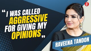 Raveena Tandon on being called aggressive, judged for voicing opinions, Bollywood called a bad world