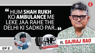 Gajraj Rao EXCLUSIVE on struggle, Shah Rukh Khan, Madhuri, Ajay Devgn & Delhi | Let's Talk | Podcast