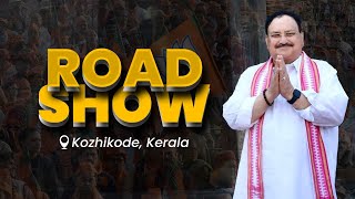 LIVE: BJP National President Shri JP Nadda's roadshow in Kozhikode, Kerala | Lok Sabha Election 2024