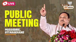 LIVE: BJP National President Shri JP Nadda addresses a public meeting in Mussoorie, Uttarakhand.