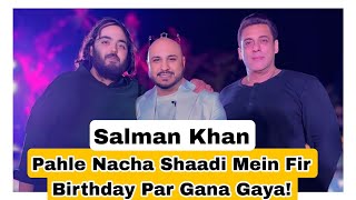 Waah Salman Khan Waah, Pahle Shaadi Mein Nacha Ab Birthday Mein Gaana Gaya!