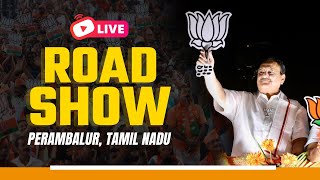 LIVE: BJP National President Shri JP Nadda's roadshow in Perambalur, Tamil Nadu