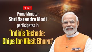 LIVE: PM Shri Narendra Modi participates in ‘India’s Techade: Chips for Viksit Bharat'