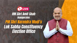 LIVE: HM Shri Amit Shah inaugurates PM Modi's Lok Sabha Constituency Election Office in Varanasi