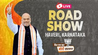 LIVE: HM Shri Amit Shah's roadshow in Haveri, Karnataka | Lok Sabha Election 2024