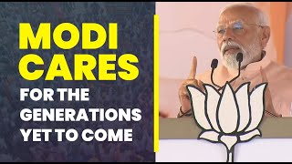Modi cares for the generations yet to come