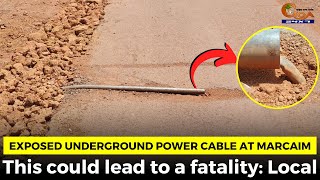 Underground power cables exposed at Marcaim. This could lead to a fatality: Local