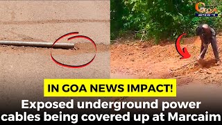 In Goa News #Impact! Exposed underground power cables being covered up at Marcaim