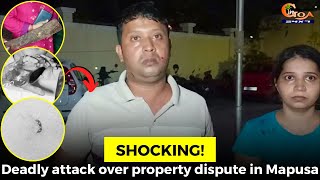 #Shocking! Deadly attack over property dispute in Mapusa
