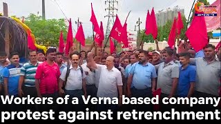 Workers of a Verna based company protest against retrenchment
