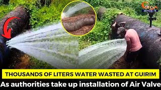 Thousands of liters water wasted at Guirim. As authorities take up installation of Air Valve
