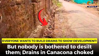 Everyone wants to build drains to show development! But nobody is bothered to desilt them