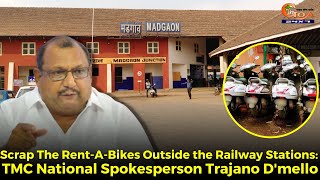 Scrap The Rent-A-Bikes Outside the Railway Stations: TMC National Spokesperson Trajano D'mello